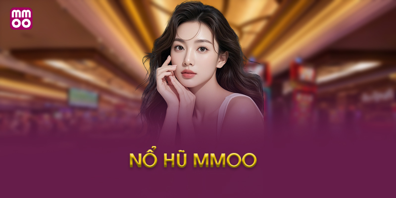 Nổ Hũ MMOO Là Gì?